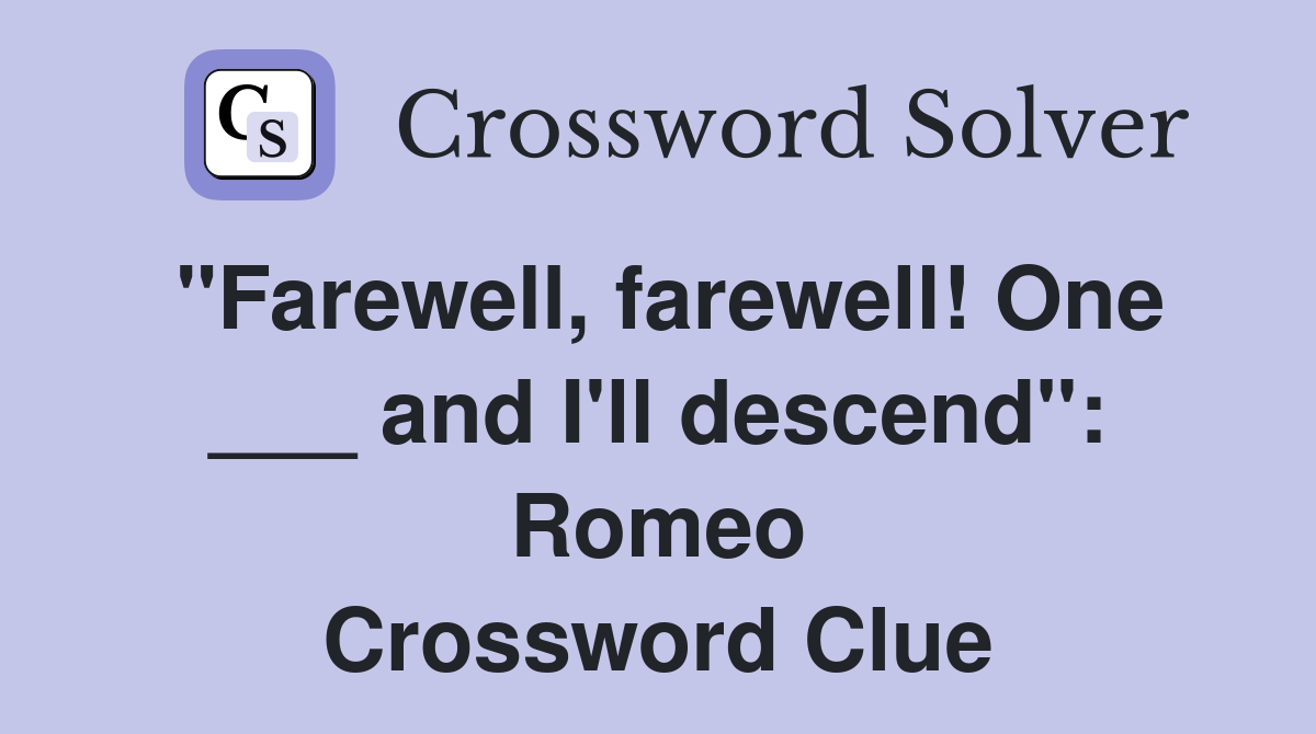 "Farewell, farewell! One ___ and I'll descend" Romeo Crossword Clue